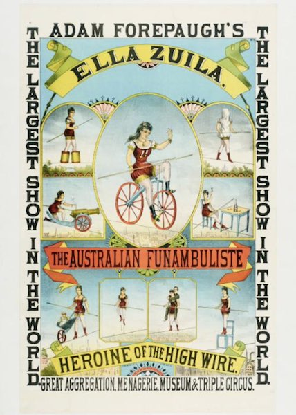 A circus poster depicting a female acrobat riding a bicycle on a high wire. The poster reads ' Ella Zuila. The Australian Funambuliste. Heroine of the High Wire'.